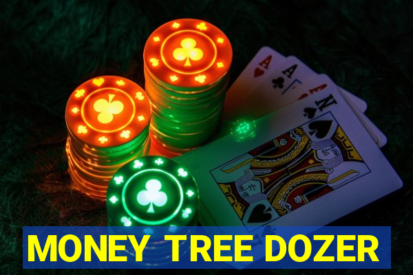 MONEY TREE DOZER